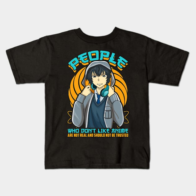 People Who Don't Like Anime Aren't Real Kids T-Shirt by theperfectpresents